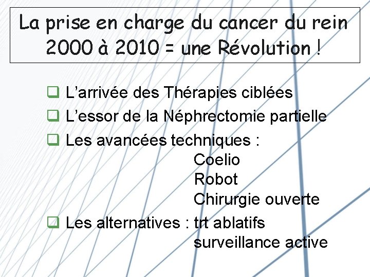 La prise en charge du cancer du rein 2000 à 2010 = une Révolution