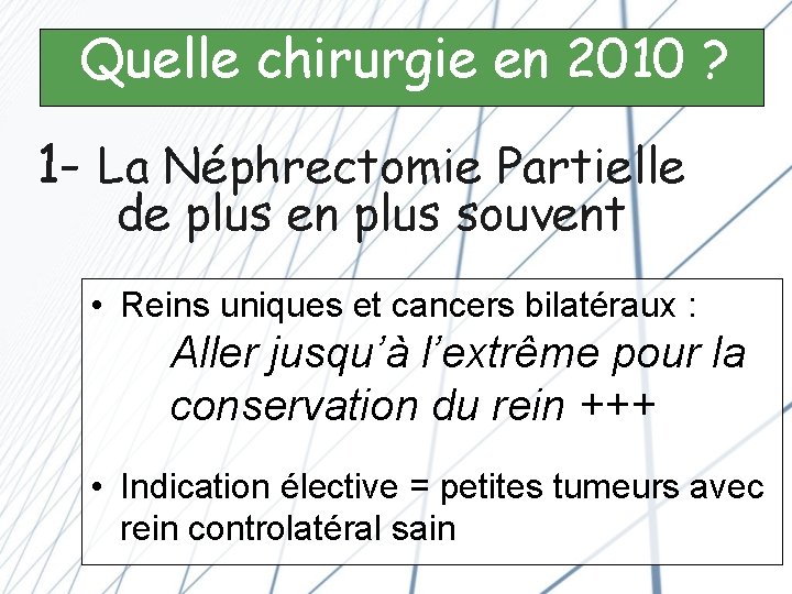 Quelle chirurgie en 2010 ? 1 - La Néphrectomie Partielle de plus en plus