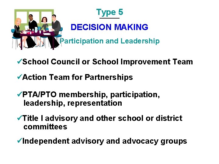 Type 5 DECISION MAKING Participation and Leadership School Council or School Improvement Team Action