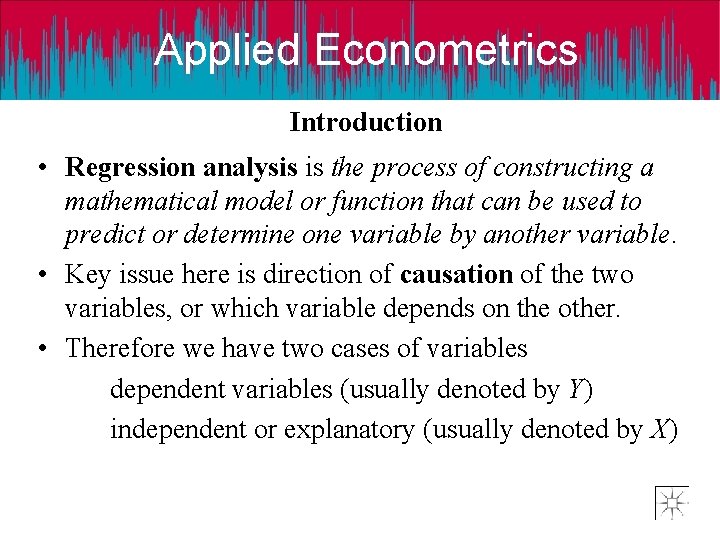 Applied Econometrics Introduction • Regression analysis is the process of constructing a mathematical model