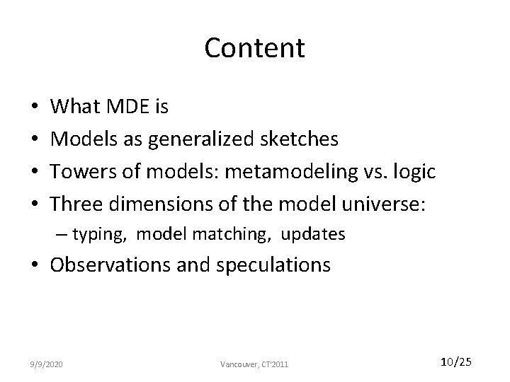 Content • • What MDE is Models as generalized sketches Towers of models: metamodeling