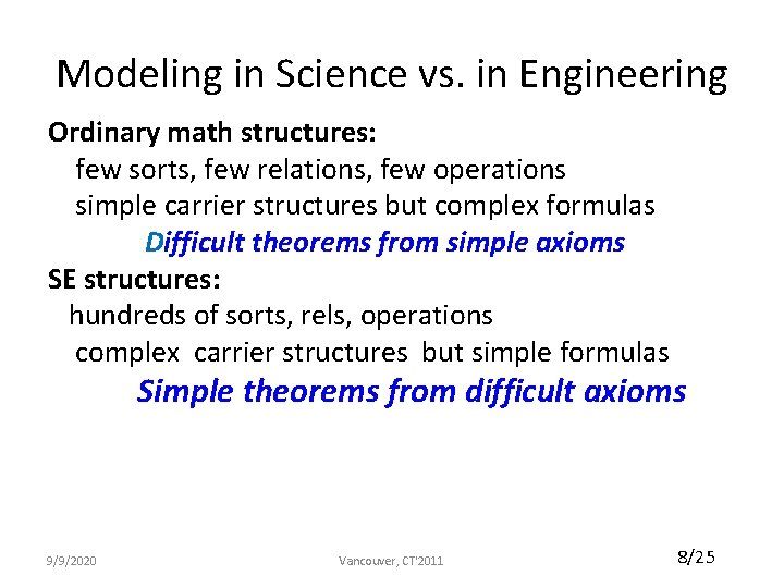 Modeling in Science vs. in Engineering Ordinary math structures: few sorts, few relations, few