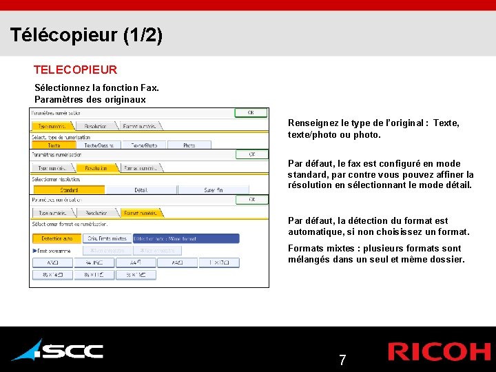 Télécopieur (1/2) TELECOPIEUR Sélectionnez la fonction Fax. Paramètres des originaux Renseignez le type de