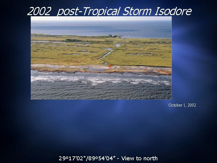 2002 post-Tropical Storm Isodore October 1, 2002 29º 17’ 02"/89º 54’ 04” - View