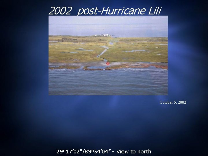 2002 post-Hurricane Lili October 5, 2002 29º 17’ 02"/89º 54’ 04” - View to