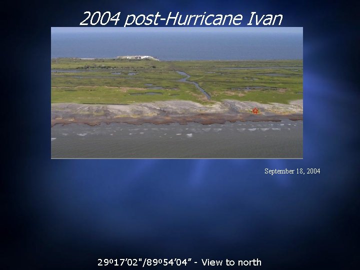 2004 post-Hurricane Ivan September 18, 2004 29º 17’ 02"/89º 54’ 04” - View to