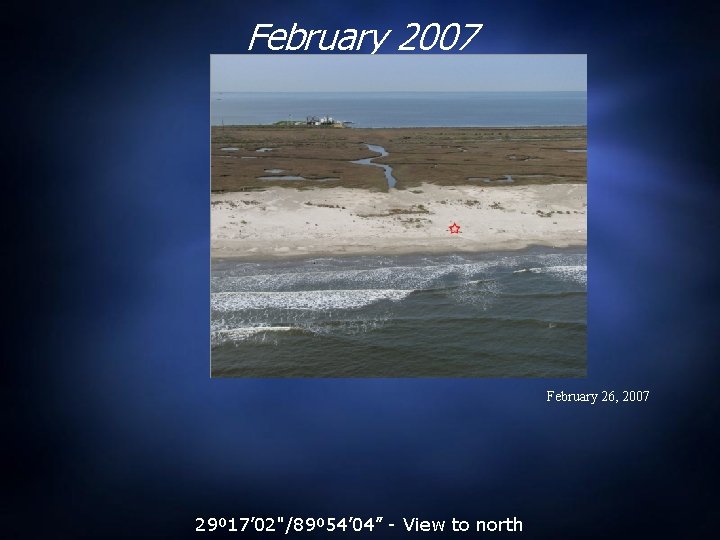 February 2007 February 26, 2007 29º 17’ 02"/89º 54’ 04” - View to north