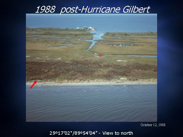 1988 post-Hurricane Gilbert October 12, 1988 29º 17’ 02"/89º 54’ 04” - View to