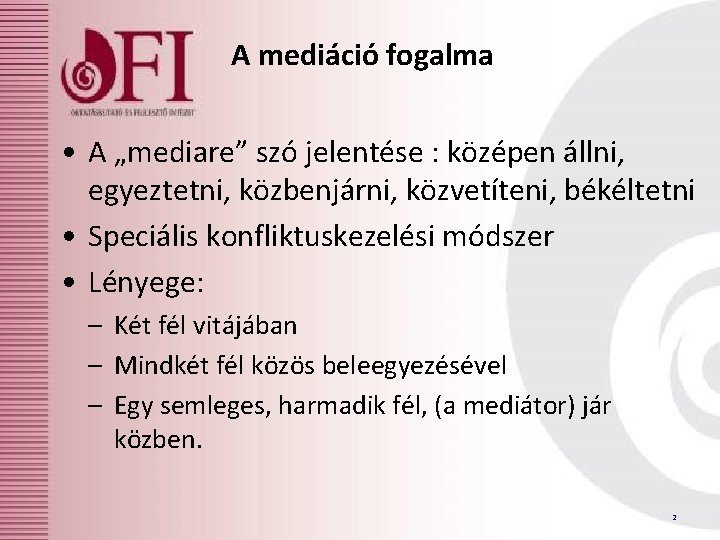 A mediáció fogalma • A „mediare” szó jelentése : középen állni, egyeztetni, közbenjárni, közvetíteni,