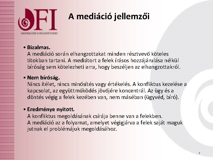 A mediáció jellemzői • Bizalmas. A mediáció során elhangzottakat minden résztvevő köteles titokban tartani.