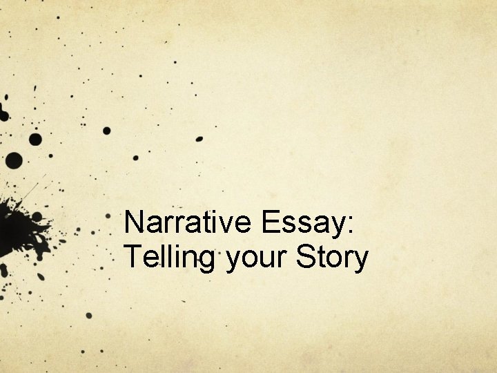 Narrative Essay: Telling your Story 