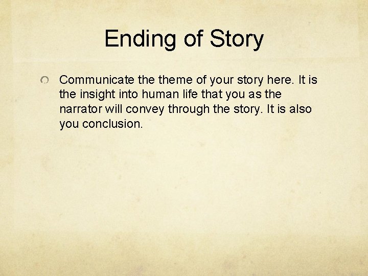Ending of Story Communicate theme of your story here. It is the insight into
