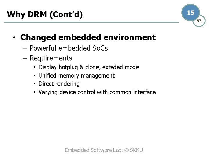 Why DRM (Cont’d) • Changed embedded environment – Powerful embedded So. Cs – Requirements