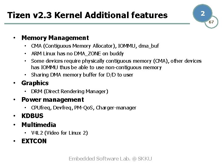 Tizen v 2. 3 Kernel Additional features 2 • Memory Management • CMA (Contiguous