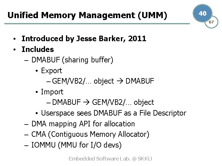 Unified Memory Management (UMM) • Introduced by Jesse Barker, 2011 • Includes – DMABUF