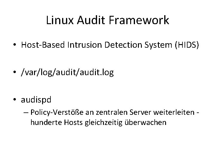 Linux Audit Framework • Host-Based Intrusion Detection System (HIDS) • /var/log/audit. log • audispd Linux Audit Framework • Host-Based Intrusion Detection System (HIDS) • /var/log/audit. log • audispd