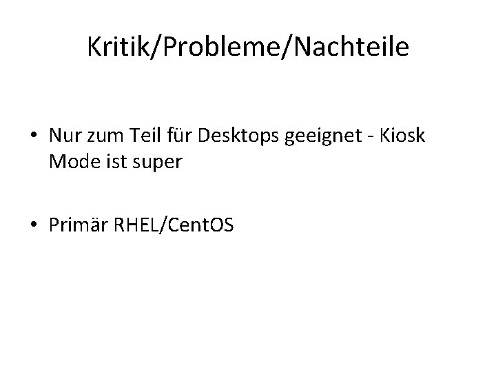 Kritik/Probleme/Nachteile • Nur zum Teil für Desktops geeignet - Kiosk Mode ist super • Kritik/Probleme/Nachteile • Nur zum Teil für Desktops geeignet - Kiosk Mode ist super •
