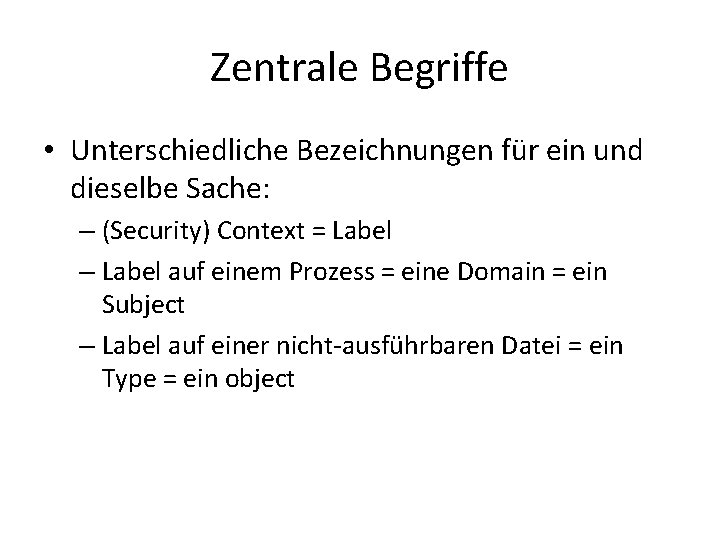 Zentrale Begriffe • Unterschiedliche Bezeichnungen für ein und dieselbe Sache: – (Security) Context = Zentrale Begriffe • Unterschiedliche Bezeichnungen für ein und dieselbe Sache: – (Security) Context =