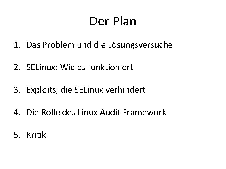 Der Plan 1. Das Problem und die Lösungsversuche 2. SELinux: Wie es funktioniert 3. Der Plan 1. Das Problem und die Lösungsversuche 2. SELinux: Wie es funktioniert 3.
