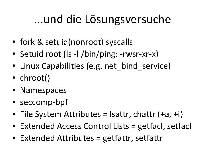 . . . und die Lösungsversuche • • • fork & setuid(nonroot) syscalls Setuid . . . und die Lösungsversuche • • • fork & setuid(nonroot) syscalls Setuid