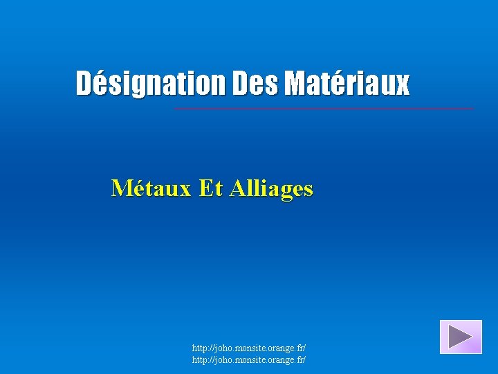 Désignation Des Matériaux Métaux Et Alliages http: //joho. monsite. orange. fr/ 