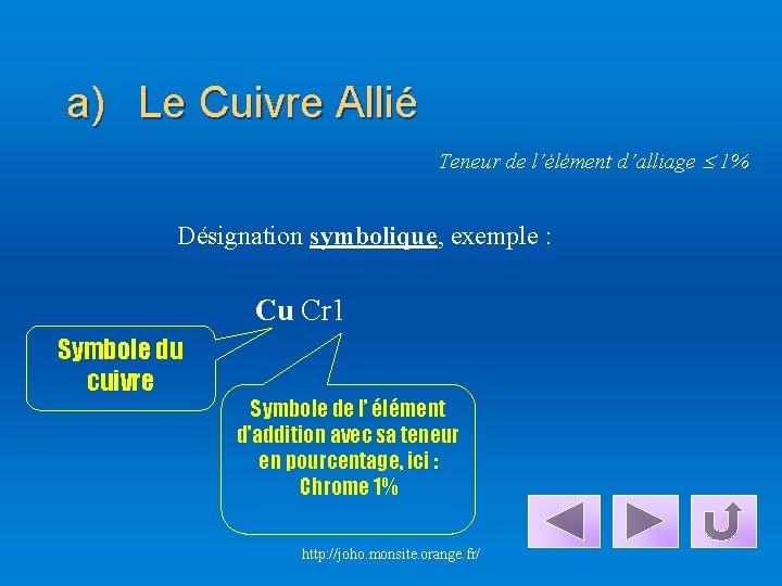 a) Le Cuivre Allié Teneur de l’élément d’alliage 1% Désignation symbolique, exemple : Cu