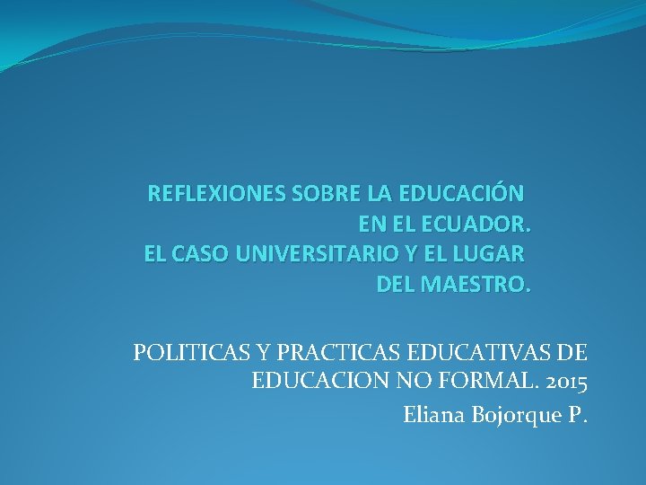 REFLEXIONES SOBRE LA EDUCACIÓN EN EL ECUADOR. EL CASO UNIVERSITARIO Y EL LUGAR DEL