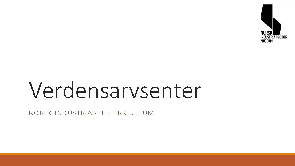 Verdensarvsenter NORSK INDUSTRIARBEIDERMUSEUM 
