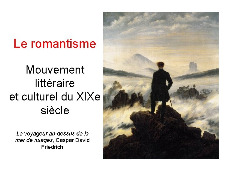 Le romantisme Mouvement littéraire et culturel du XIXe siècle Le voyageur au-dessus de la