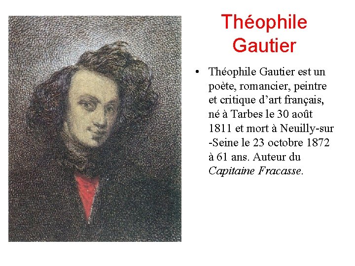 Théophile Gautier • Théophile Gautier est un poète, romancier, peintre et critique d’art français,