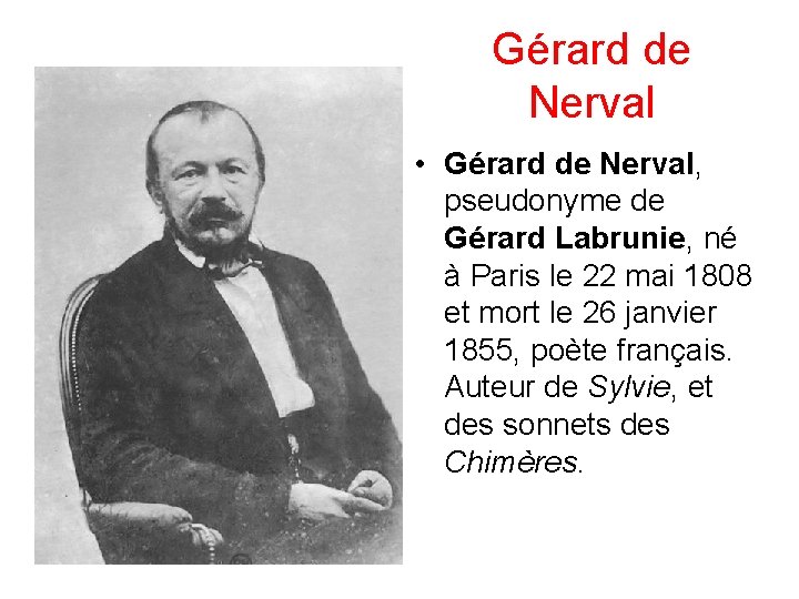 Gérard de Nerval • Gérard de Nerval, pseudonyme de Gérard Labrunie, né à Paris