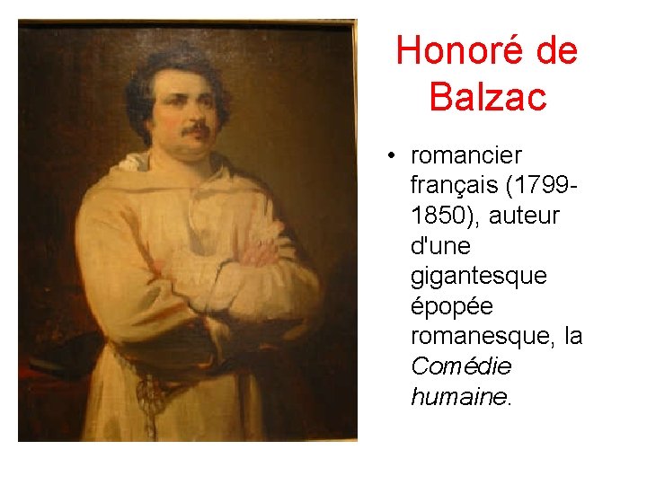 Honoré de Balzac • romancier français (17991850), auteur d'une gigantesque épopée romanesque, la Comédie