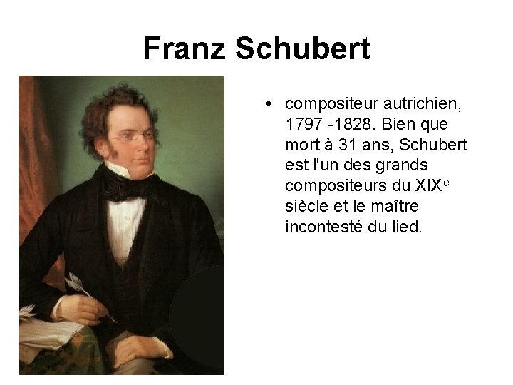 Franz Schubert • compositeur autrichien, 1797 -1828. Bien que mort à 31 ans, Schubert