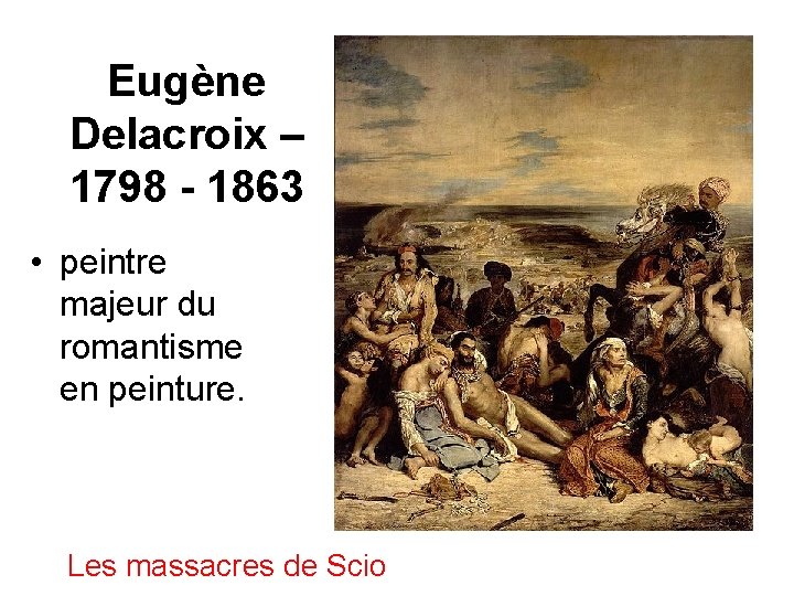 Eugène Delacroix – 1798 - 1863 • peintre majeur du romantisme en peinture. Les