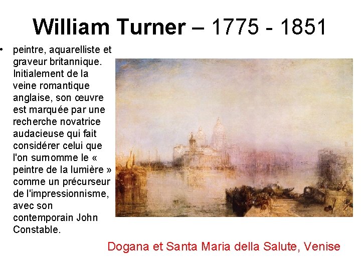 William Turner – 1775 - 1851 • peintre, aquarelliste et graveur britannique. Initialement de