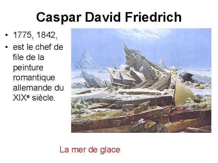 Caspar David Friedrich • 1775, 1842, • est le chef de file de la