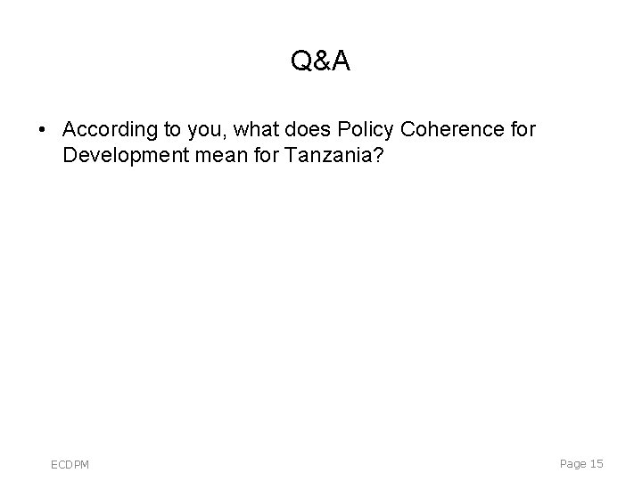 Q&A • According to you, what does Policy Coherence for Development mean for Tanzania? Q&A • According to you, what does Policy Coherence for Development mean for Tanzania?