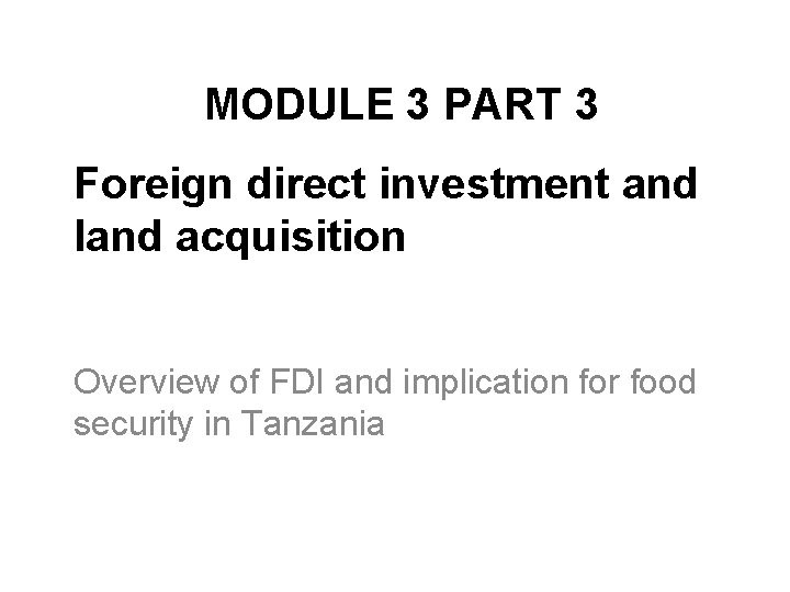 MODULE 3 PART 3 Foreign direct investment and land acquisition Overview of FDI and MODULE 3 PART 3 Foreign direct investment and land acquisition Overview of FDI and