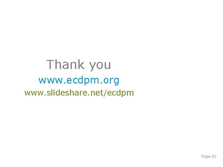 Thank you www. ecdpm. org www. slideshare. net/ecdpm Page 82 Thank you www. ecdpm. org www. slideshare. net/ecdpm Page 82