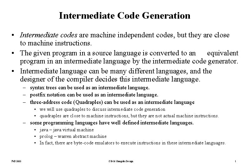 Intermediate Code Generation • Intermediate codes are machine independent codes, but they are close