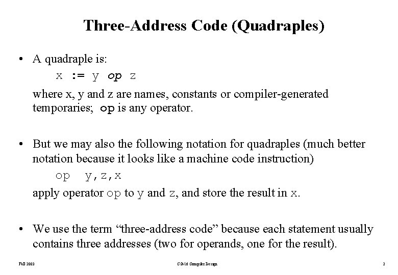 Three-Address Code (Quadraples) • A quadraple is: x : = y op z where