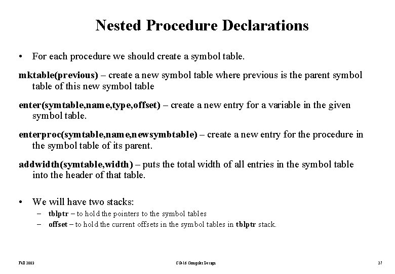 Nested Procedure Declarations • For each procedure we should create a symbol table. mktable(previous)