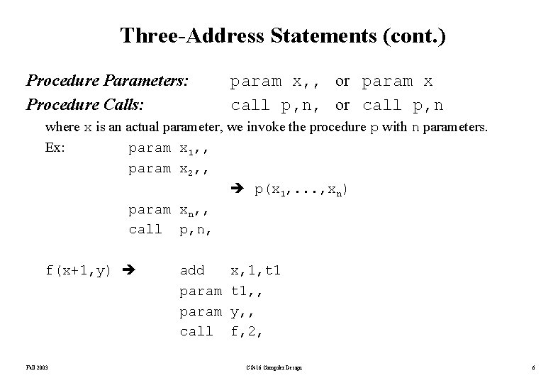 Three-Address Statements (cont. ) Procedure Parameters: Procedure Calls: param x, , or param x