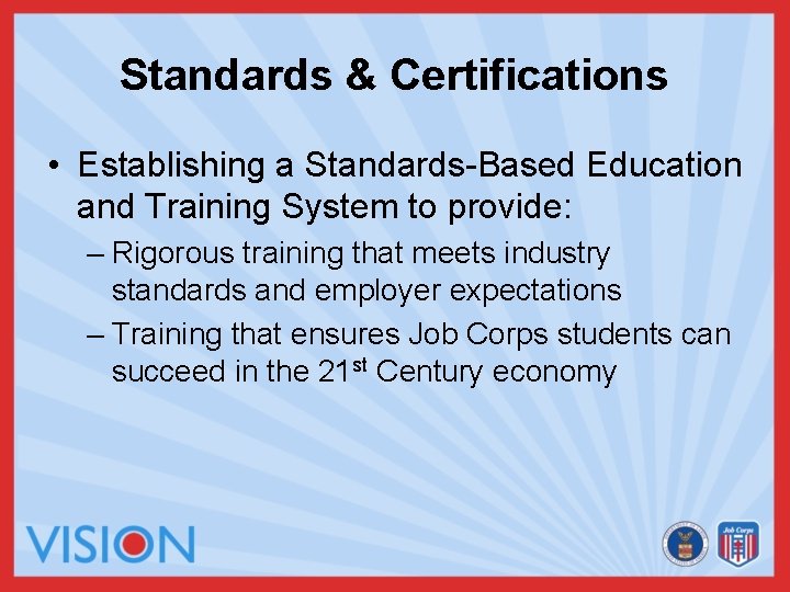 Standards & Certifications • Establishing a Standards-Based Education and Training System to provide: –