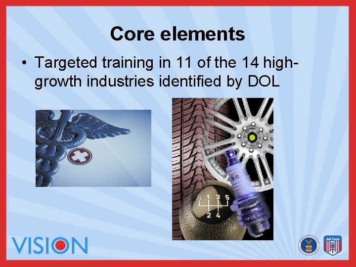 Core elements • Targeted training in 11 of the 14 highgrowth industries identified by
