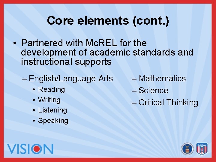 Core elements (cont. ) • Partnered with Mc. REL for the development of academic