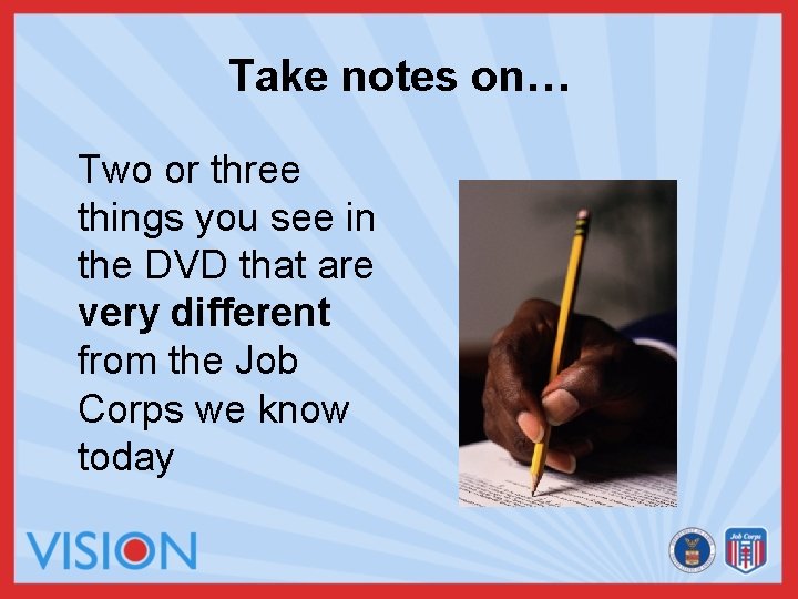 Take notes on… Two or three things you see in the DVD that are