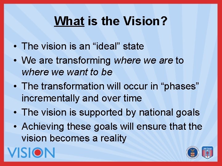 What is the Vision? • The vision is an “ideal” state • We are