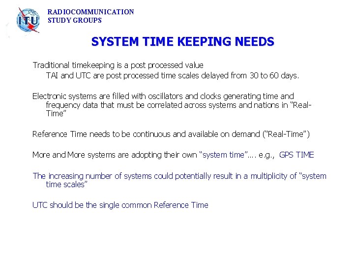 RADIOCOMMUNICATION STUDY GROUPS SYSTEM TIME KEEPING NEEDS Traditional timekeeping is a post processed value