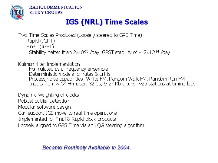 RADIOCOMMUNICATION STUDY GROUPS IGS (NRL) Time Scales Two Time Scales Produced (Loosely steered to